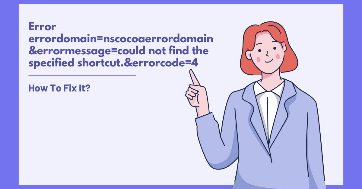 errordomain=nscocoaerrordomain&errormessage=could-not-find-the-specified-shortcut-&errorcode=4
